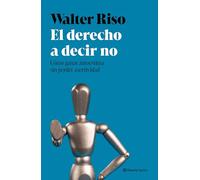 El derecho a decir no – Cómo ganar autoestima sin perder asertividad – Nueva Biblioteca Walter Riso