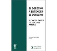 El Derecho a entender el Derecho. Alcance y límites del lenguaje jurídico