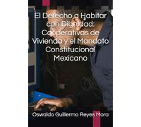 El Derecho a Habitar con Dignidad: Cooperativas de Vivienda y el Mandato Constitucional Mexicano