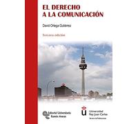 El Derecho a la Comunicación: Un análisis jurídico-periodístico (Universidad Rey Juan Carlos)