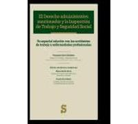 El Derecho administrativo sancionador y la Inspección de Trabajo y Seguridad Social: Su especial relación con los accidentes de trabajo y enfermedades profesionales (Serie Oro)