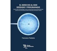 El derecho al hijo deseado y programado. Estudio ético-antropológico de las nuevas formas de procreación humana a partir de las intuiciones de Marcel Gauchet y Emmanuel Lévinas (Plural)