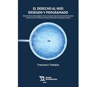 El derecho al hijo deseado y programado. Estudio ético-antropológico de las nuevas formas de procreación humana a partir de las intuiciones de Marcel Gauchet y Emmanuel Lévinas (Plural)