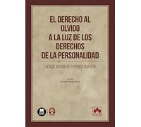 El derecho al olvido a la luz de los derechos de la personalidad (honor, intimidad y propia imagen) (Monografías)
