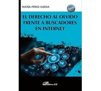El Derecho Al Olvido Frente A Buscadores En Internet