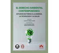 El Derecho ambiental contemporáneo: estudios en torno a la energía, la tecnología y la salud (monografico)