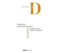 El Derecho como un salto de fe: Ensayos sobre el Derecho en general (Filosofía y Derecho)