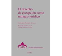 El derecho de excepción como milagro jurídico (Estudios Constitucionales)