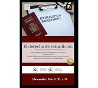 El derecho de extradición: Manual práctico para Abogados de Derecho Internacional Orden de Detención Europeo, CEDH, recurso ante el Tribunal y Transferencia de Detenidos