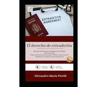 El derecho de extradición: Manual práctico para Abogados de Derecho Internacional Orden de Detención Europeo, CEDH, recurso ante el Tribunal y Transferencia de Detenidos