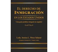 EL DERECHO DE INMIGRACIÓN EN LOS ESTADOS UNIDOS: Una guía jurídica integral en español