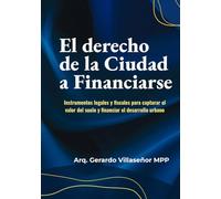 El Derecho de la Ciudad a Financiarse: Instrumentos legales y fiscales para capturar el valor del suelo y financiar el desarrollo urbano