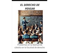 EL DERECHO DE PENSAR: PROBLEMAS EN LA LIBERTAD DE CÁTEDRA EN LA FACULTAD DE DERECHO