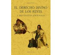 EL DERECHO DIVINO DE LOS REYES Y TRES ENSAYOS ADICIONALES (MAXTOR CLASSICS)