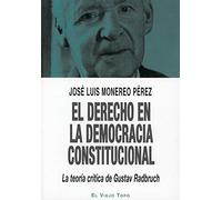 El derecho en la Democracia Constitucional. La teoría crítica de Gustav Radbruch. (SIN COLECCION)
