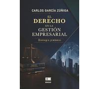 El derecho en la gestión empresarial: Enfoque jurídico