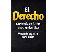 El Derecho, explicado de forma clara y divertida: Una guía práctica para todos