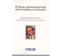 El Derecho internacional privado entre la tradición y la innovación. Libro homenaje al Prof. Dr. José María Espinar Vicente