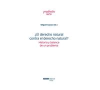 EL DERECHO NATURAL CONTRA EL DERECHO NATURAL HISTORIA Y BAL | Miguel Ayuso