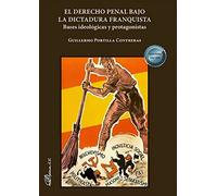 El derecho penal bajo la dictadura franquista: Bases ideológicas y protagonistas (SIN COLECCION)