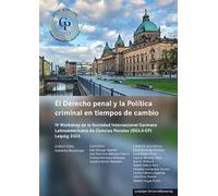 El Derecho penal y la Política criminal en tiempos de cambio: IV Workshop de la Sociedad Internacional Germano Latinoamericana de Ciencias Penales (SIGLA-CP)