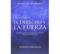 El derecho y la fuerza. Miguel de Unamuno: Desvelando la unidad de sentido de su pensamiento
