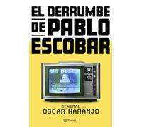 El Derrumbe de Pablo Escobar: Las Actas Secretas de la Persecución Al Capo Hace 30 Años / The Collapse of Pablo Escobar: Las actas secretas de la ... of the Persecution of the Boss 30 Years Ago