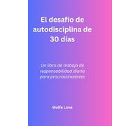 El desafío de autodisciplina de 30 días: Un libro de trabajo de responsabilidad diaria para procrastinadores