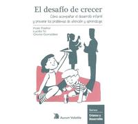 El desafío de crecer: Cómo acompañar el desarrollo infantil y prevenir los problemas de atención y aprendizaje: 3 (Crianza y Desarrollo)