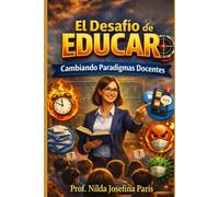 EL DESAFÍO DE EDUCAR: CAMBIANDO PARADIGMAS DOCENTES