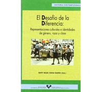 El Desafio de La Diferencia: Representaciones Culturales E Identidades de Genero, Raza y Clase: 26 (Serie de Historia Contemoranea)