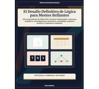 El Desafío Definitivo de Lógica para Mentes Brillantes: 100 rompecabezas de deducción con pistas relacionadas, relaciones familiares, investigaciones, ... números secretos y respuestas completas