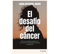 El desafío del cáncer: Vivencias y estrategias psicológicas con las que afrontar la enfermedad para pacientes y acompañantes. (Psyche)