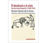 El desahucio a la vista: Escritos sobre fotografía (1908-1954)
