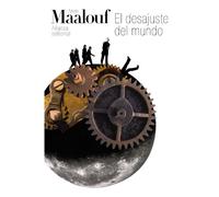 El desajuste del mundo: Cuando nuestras civilizaciones se agotan (El libro de bolsillo - Bibliotecas de autor - Biblioteca Maalouf)