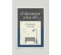El desamor a los 40: Cómo sobrevivir, reinventarte y volver a reír cuando la vida te cambia el guion