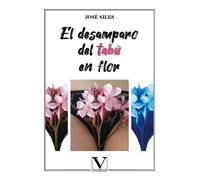 EL DESAMPARO DEL TABU EN FLOR | José Siles Artés