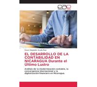 EL DESARROLLO DE LA CONTABILIDAD EN NICARAGUA Durante el Último Lustro: Análisis de la modernización contable, la convergencia internacional y la digitalización financiera en Nicaragua.