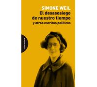 El desasosiego de nuestro tiempo (y otros escritos políticos) | Simone Weil, Luis González Castro
