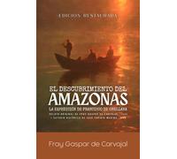 El descubrimiento del Amazonas: La Expedición de Francisco de Orellana: Relato Original de Fray Gaspar de Carvajal (1542) y Estudio Histórico de José ... (Crónicas de la Conquista de América)