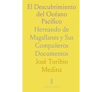 El Descubrimiento del Océano Pacífico: Hernando de Magallanes y Sus Compañeros Documentos