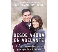 El Desde ahora en adelante: Cinco compromisos para proteger tu matrimonio