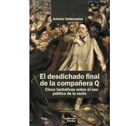 El desdichado final de la compañera Q: Cinco tentativas sobre el uso público de la razón (Análisis y crítica)