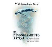 EL DESDOBLAMIENTO ASTRAL: “Una metodología para explorar la conciencia más allá del cuerpo."