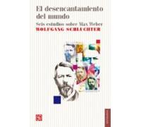 El Desencantamiento Del Mundo: Seis Estudios Sobre Max Weber
