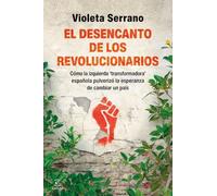El desencanto de los revolucionarios: Cómo la izquierda 'transformadora' española pulverizó la esperanza de transformar un país (Espasa Actualidad)