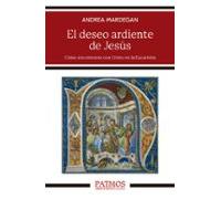 El deseo ardiente de Jesús: Cómo encontrarse con Cristo en la Eucaristía (Patmos)