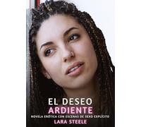 El Deseo Ardiente: Novela Erótica con Escenas de Sexo Explícito - para Adultos