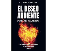 El deseo ardiente por mi cambio: Las llaves para encender tu prosperidad