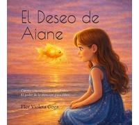 El Deseo de Aiane: Cuento ilustrado con valores y actividades: El poder de atención de los niños